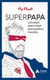 Superpapá - Consejos esenciales para padres noveles