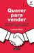 Querer para vender. 134 impulsos que te harán disfrutar como Vendedor