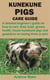 KUNEKUNE PIGS CARE GUIDE - A detailed beginner's guide on how to care, feed, train, groom, health, house kunekune pigs and guidelines to raising th