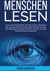 Menschen Lesen - Lesen Sie die Gedanken der Menschen! Entdecken Sie, wie Sie Mikroausdrücke entschlüsseln und die Verhaltenspsychologie verstehen können, um jede Persönlichkeit zu erkennen