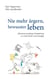 Nie mehr ärgern, bewusster leben - Mit einer positiven Einstellung zu mehr Kraft und Energie