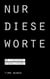 Nur diese Worte