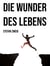 Die Wunder des Lebens