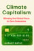 Climate Capitalism - Winning the Global Race to Zero Emissions / "An important read for anyone in need of optimism" Bill Gates