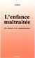 L'enfance maltraitée - Du silence à la communication
