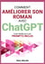 Comment améliorer son roman avec ChatGPT - De la bêta-lecture à la correction : faire de ChatGPT son assistant éditorial