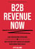 B2B Revenue NOW - Lead Your Revenue Operations with the Best Kept Secrets of Account-Based Marketing & Sales.