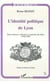 L'IDENTITÉ POLITIQUE DE LYON - Entre violence collectives et mémoire des élites (1786-1905)