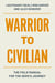 Warrior to Civilian - The Field Manual for the Hero's Journey