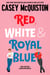 Red, White & Royal Blue - The TikTok Sensation, A Royally Romantic Enemies to Lovers Bestseller