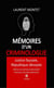Mémoires d’un criminologue - Justice faussée, République dévoyée