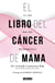El libro del cáncer de mama - La vida más allá del diagnóstico
