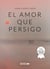 El amor que persigo