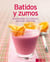 Batidos y zumos - Nuestras 100 mejores recetas en un solo libro
