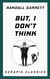 But, I Don't Think