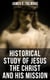 Historical Study of Jesus the Christ and His Mission - The Messiah According to Holy Scriptures Both Ancient and Modern
