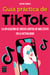 Guía práctica de TikTok - La aplicación de vídeos cortos de más éxito en la actualidad