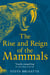 The Rise and Reign of the Mammals - A New History, from the Shadow of the Dinosaurs to Us