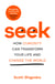 Seek - How Curiosity Can Transform Your Life and Change the World