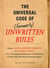The Incontrovertible Code of (Formerly) Unwritten Rules - From Airline- Armrest Etiquette to Flushing Twice, 251 Universal Laws of Common Civility that We Wish Everything Knew