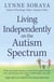 Living Independently on the Autism Spectrum - What You Need to Know to Move into a Place of Your Own, Succeed at Work, Start a Relationship, Stay Safe, and Enjoy Life as an Adult on the Autism Spectrum