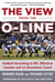The View from the O-Line - Football According to NFL Offensive Linemen and an Uncommon Coach