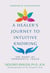 A Healer's Journey to Intuitive Knowing - The Heart of Therapeutic Touch