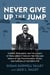 Never Give Up the Jump - Combat, Resilience, and the Legacy of World War II through the Eyes and Voices of the Paratroopers, Wives, and Families of the 508th PIR