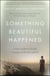 Something Beautiful Happened - A Story of Survival and Courage in the Face of Evil