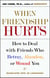 When Friendship Hurts - How to Deal with Friends Who Betray, Abandon, or Wound You