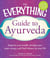 The Everything Guide to Ayurveda - Improve your health, develop your inner energy, and find balance in your life