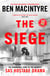 The Siege - The Remarkable Story of the Greatest SAS Hostage Drama, from the Bestselling Author of The Spy and the Traitor