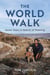 The World Walk - 7 Years. 28,000 Miles. 6 Continents. A Grand Meditation, One Step at a Time.