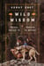 Wild Wisdom - Primal Skills to Survive in Nature