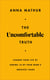 The Uncomfortable Truth - Change Your Life By Taming 10 of Your Mind's Greatest Fears
