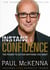 Instant Confidence - master the art of believing you can achieve what you want with multi-million-copy bestselling author Paul McKenna’s sure-fire system