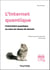 L'Internet quantique - L'intrication quantique au coeur du reseau de demain