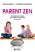 Parent zen - Comprendre le stress pour rétablir l'harmonie en famille