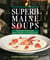 Superb Maine Soups - Innovative Recipes from Simple to Sumptuous