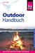 Reise Know-How Outdoor-Handbuch - Outdoor-Ratgeber - Ausrüstung, Verhalten, Gefahren, Survival