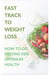 Fast Track to Weight Loss : How to Do Fasting Diet for Optimum Health