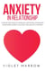 Anxiety in Relationship: A Step-by-Step Guide to Establish a Better Relationship by Overcoming Anxiety, Jealousy, and Negative Thinking