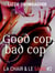 Good Cop, Bad Cop - La chair & le sang, #1