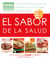 El sabor de la salud - Más de 200 deliciosas recetas para equilibrar el azúcar en la sangre de forma natural
