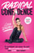 Radical Confidence - 11 Lessons on How to Get the Relationship, Career, and Life You Want
