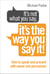 It’s Not What You Say, It’s The Way You Say It! - How to sell yourself when it really matters