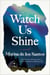 Watch Us Shine - A Novel