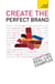 Create the Perfect Brand - A practical guide to branding your business, from creation and vision to protection and delivery