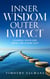 Inner Wisdom, Outer Impact: Leading Your Life from the Inside Out
