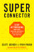Superconnector - Stop Networking and Start Building Business Relationships that Matter